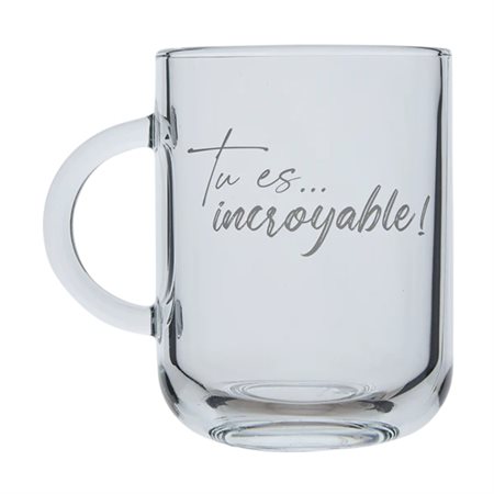 Glass mug "Tu es ...  incroyable"